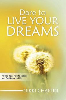 Paperback Dare To Live Your Dreams: Finding Your Path to Success and Fulfillment in Life Book