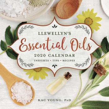 Llewellyn's 2020 Essential Oils Calendar: Insights, Tips, and Recipes