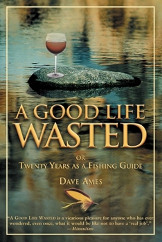 Paperback Good Life Wasted: Or Twenty Years as a Fishing Guide Book