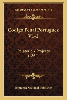 Paperback Codigo Penal Portuguez V1-2: Relatorio Y Projecto (1864) [Portuguese] Book