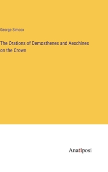 Hardcover The Orations of Demosthenes and Aeschines on the Crown Book