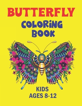 Paperback Butterfly Coloring Book Kids Ages 8-12: Children's Coloring Book Featuring Adorable Butterflies with Beautiful Floral Patterns For Relieving Stress & Book