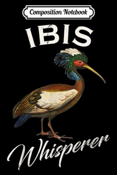 Composition Notebook: Vintage Ibis Whisperer Gift Wild Birdwatching Lover Funny  Journal/Notebook Blank Lined Ruled 6x9 100 Pages