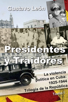 Paperback Presidentes y Traidores: La violencia política en Cuba: 1925-1944 [Spanish] Book