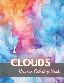 Paperback Clouds Reverse Coloring Book: New Edition And Unique High-quality illustrations, Fun, Stress Relief And Relaxation Coloring Pages Book