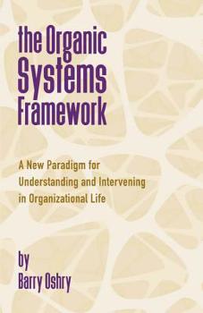Paperback The Organic Systems Framework: A New Paradigm for Understanding and Intervening in Organizational Life Book