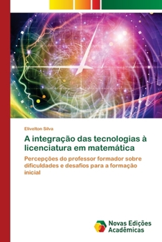 Paperback A integração das tecnologias à licenciatura em matemática [Portuguese] Book