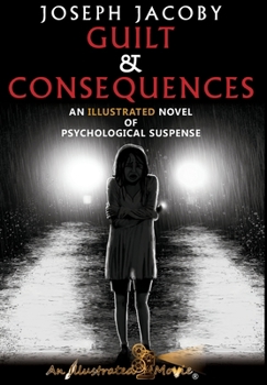 Hardcover Guilt & Consequences: An Illustrated Novel of Psychological Suspense Book