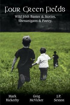 Paperback Four Green Fields: Wild Irish Banter & Stories, Shenanigans & Poetry. Book