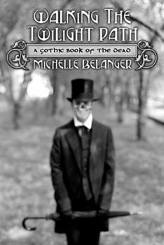 Paperback Walking the Twilight Path: A Gothic Book of the Dead Book