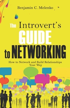 Paperback The Introvert's Guide to Networking: How to Network and Build Relationships Your Way Book