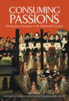 Paperback Consuming Passions: Dining from Antiquity to the Eighteenth Century Book