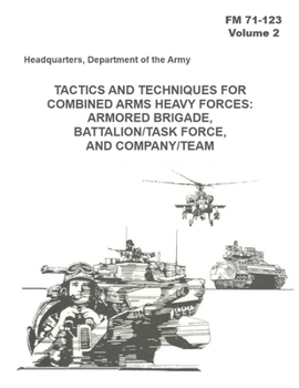 Paperback FM 71-123 Tactics and Techniques for Combined Arms Heavy Forces: Armored Brigade, Battalion/Task Force, and Company/Team Book