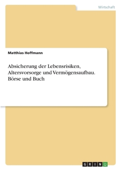 Paperback Absicherung der Lebensrisiken, Altersvorsorge und Vermögensaufbau. Börse und Buch [German] Book