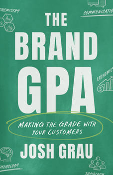 Hardcover The Brand Gpa: Making the Grade with Your Customers Book