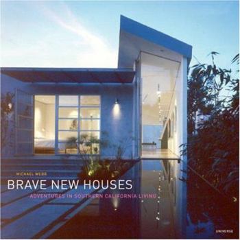 Brave New Houses: Adventures in Southern California Living