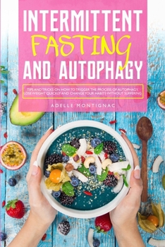 Paperback Intermittent Fasting and Autophagy: Tips and Tricks to Trigger Autophagy, Lose Weight Quickly and Change Your Habits without Suffering Book