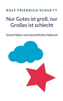 Nur Gutes ist groß, nur Großes ist schlecht: Grüne Natur und menschliches Naturell