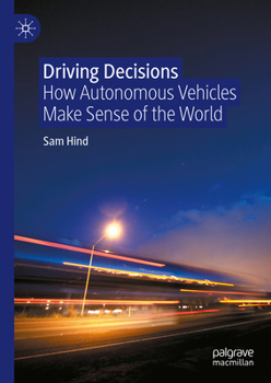 Hardcover Driving Decisions: How Autonomous Vehicles Make Sense of the World Book