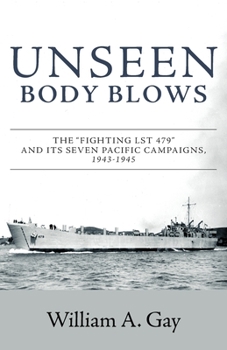 Paperback Unseen Body Blows: The Fighting LST 479 and its Seven Pacific Campaigns, 1943-1945 Book