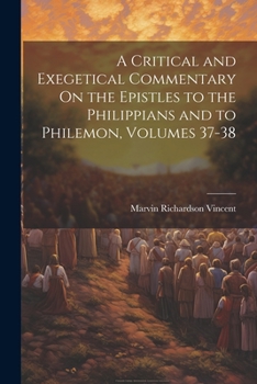 Paperback A Critical and Exegetical Commentary On the Epistles to the Philippians and to Philemon, Volumes 37-38 Book