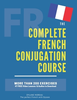 Paperback The Complete French Conjugation Course: Master the French Conjugation in One book! Book