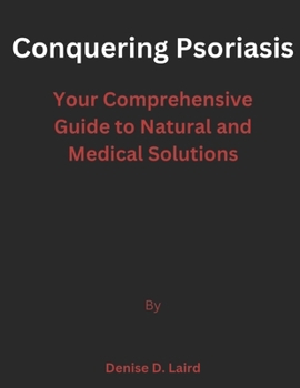 Paperback Conquering Psoriasis: Your Comprehensive Guide to Natural and Medical Solutions Book