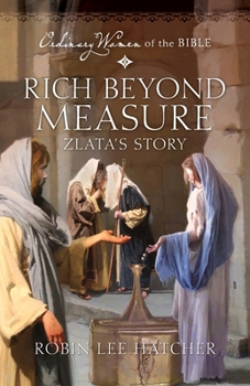 Rich Beyond Measure: Zlata's Story (Ordinary Women of the Bible) - Book  of the Ordinary Women of the Bible