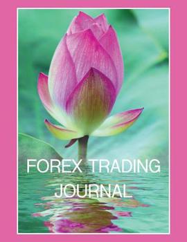 Paperback Forex Trading Journal for Women Pink Flower on Water: Foreign Currency Trading Blank Planner designed to take your trading to the next level. Pages fo Book