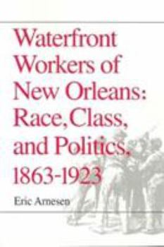 Paperback Waterfront Workers of New Orleans Race, Class, and Politics, 1863-1923 Book