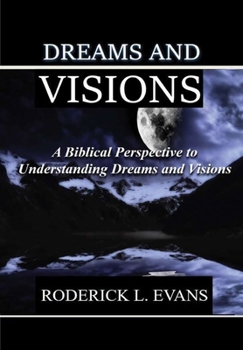 Hardcover Dreams and Visions: A Biblical Perspective to Understanding Dreams and Visions Book