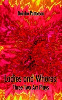 Paperback Ladies and Whores: Three Two Act Plays Book