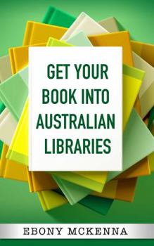 Paperback Get Your Book Into Australian Libraries Book