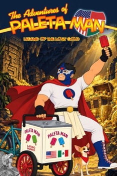 The Adventures of Paleta Man: Legend of the Lost Gold