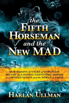 Hardcover The Fifth Horseman and the New Mad: How Massive Attacks of Disruption Became the Looming Existential Danger to a Divided Nation and the World at Large Book