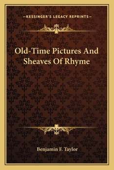 Old-time Pictures and Sheaves of Rhyme. By Benj. F. Taylor ..