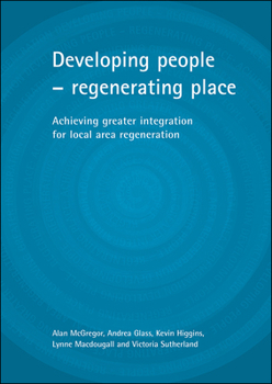 Paperback Developing People - Regenerating Place: Achieving Greater Integration for Local Area Regeneration Book