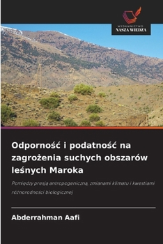 Odpornosc i podatnosc na zagrozenia suchych obszarów lesnych Maroka (Polish Edition)
