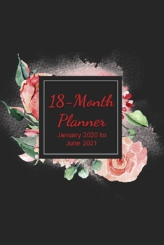 18-Month Planner | January 2020 to June 2021: with Vision Pages and Motivational Quotes (Roses on Black)