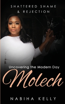 Paperback Shattered Shame & Rejection Uncovering the Modern Day Molech Book