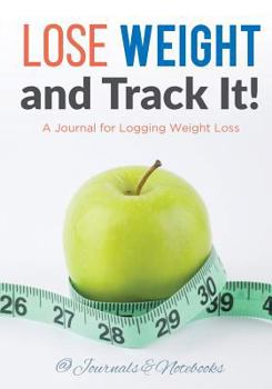 Paperback Lose Weight, and Track It! A Journal for Logging Weight Loss Book