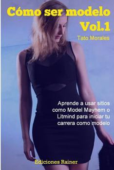 Paperback Como ser modelo, Vol. 1: Aprende a usar sitios como Model Mayhem o Litmind para iniciar tu carrera como modelo [Spanish] Book