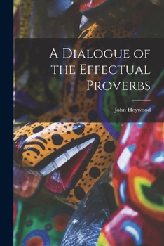 Paperback A Dialogue of the Effectual Proverbs Book