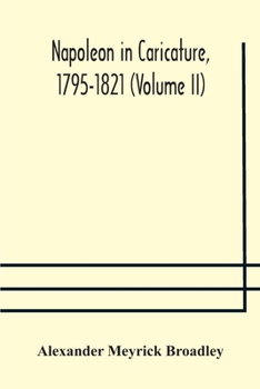 Paperback Napoleon In Caricature, 1795-1821 (Volume Ii) Book