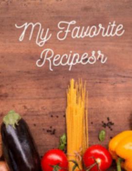 my favorite recipe: Blank Recipe Book to Write In: Collect the Recipes You Love in Your Own Custom Cookbook/ meal prepped /meal prepping recipes /recipe book/ blank book
