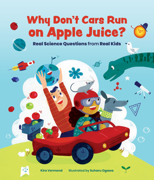 Hardcover Why Don't Cars Run on Apple Juice?: Real Science Questions from Real Kids Book