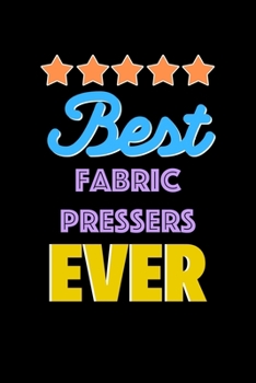 Paperback Best Fabric Pressers Evers Notebook - Fabric Pressers Funny Gift: Lined Notebook / Journal Gift, 120 Pages, 6x9, Soft Cover, Matte Finish Book