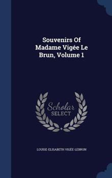 Hardcover Souvenirs Of Madame Vigée Le Brun, Volume 1 Book