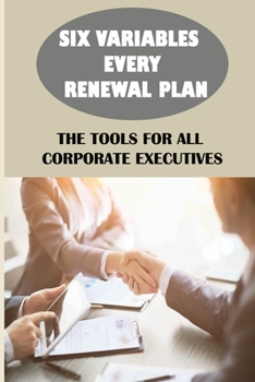 Paperback Six Variables Every Renewal Plan: The Tools For All Corporate Executives: How To Get Reconnected To The Field Book