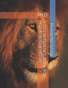 Paperback A TO Z REFERENCE BOOK FOR phD IN BIOCHEMISTRY: Ph.D Book
